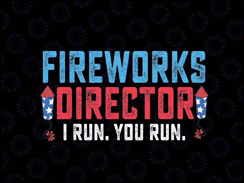 4th Of July Fireworks Director I Run You Run Svg, Fireworks Director Svg, Independence Day Png, Digital Download