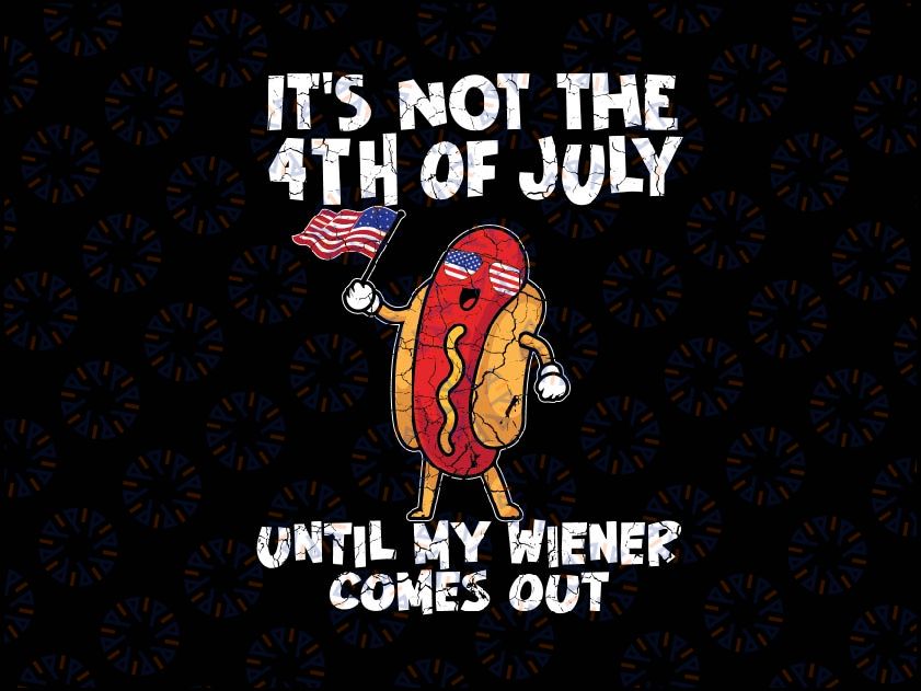 It's Not 4th July Wiener Hotdog American Flag Patriotic Svg, Funny Hot Dog Svg, Independence Day Png, Digital Download