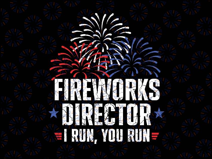 Funny 4th of July Fireworks Director I Run You Run Svg, American Patriotic Svg, Fireworks Director, Independence Day Png, Digital Download