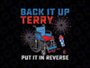 Back It Up Terry Put It In Reverse Fireworks Svg,  Fun 4th Of July Fireworks Svg, Independence Day Png, Digital Download