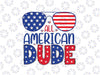 All American Dude 4th of July Daughter Svg, America Dude Svg, Independence Day Png, Digital Download