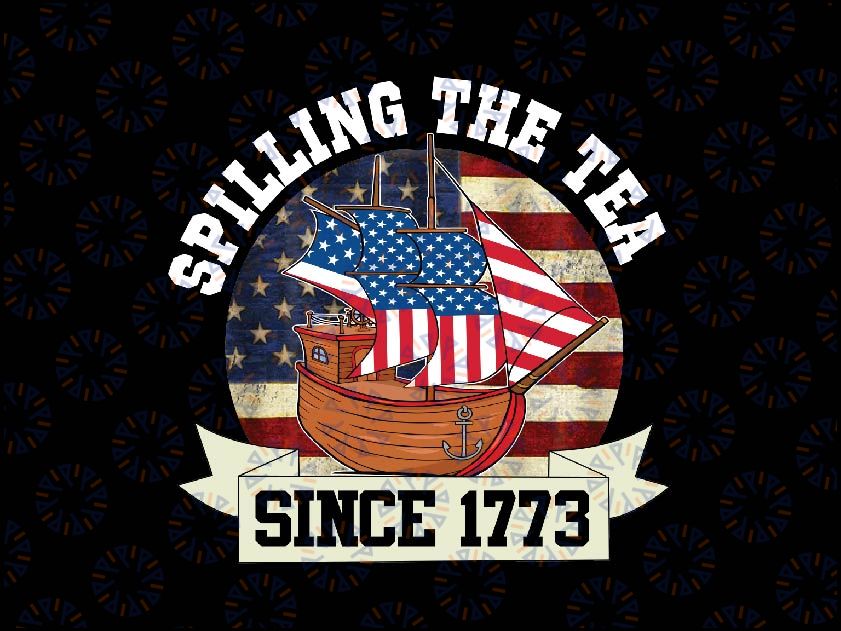 Fourth Of July Spilling The Tea 1773 Funny American History Png, Spilling The Tea America Flag Png,  Independence Day Png, Digital Download