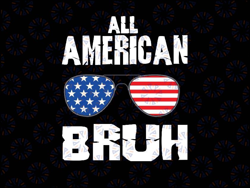 All American Bruh 4th Of July Boys Patriotic Svg, Patriotic Vibes Sunglasses Svg, Independence Day Png, Digital Download