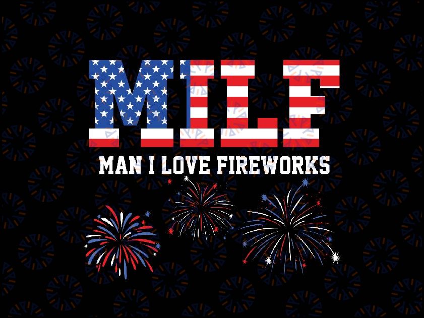 MILF Man I Love Fireworks Svg, Funny American Patriotic July 4th Svg, Independence Day Png, Digital Download