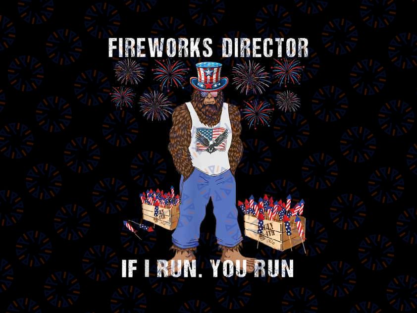 PNG ONLY Fireworks Director - I Run You Run Png, Funny 4th Of July Big Foot Png, Independence Day Png, Digital Download