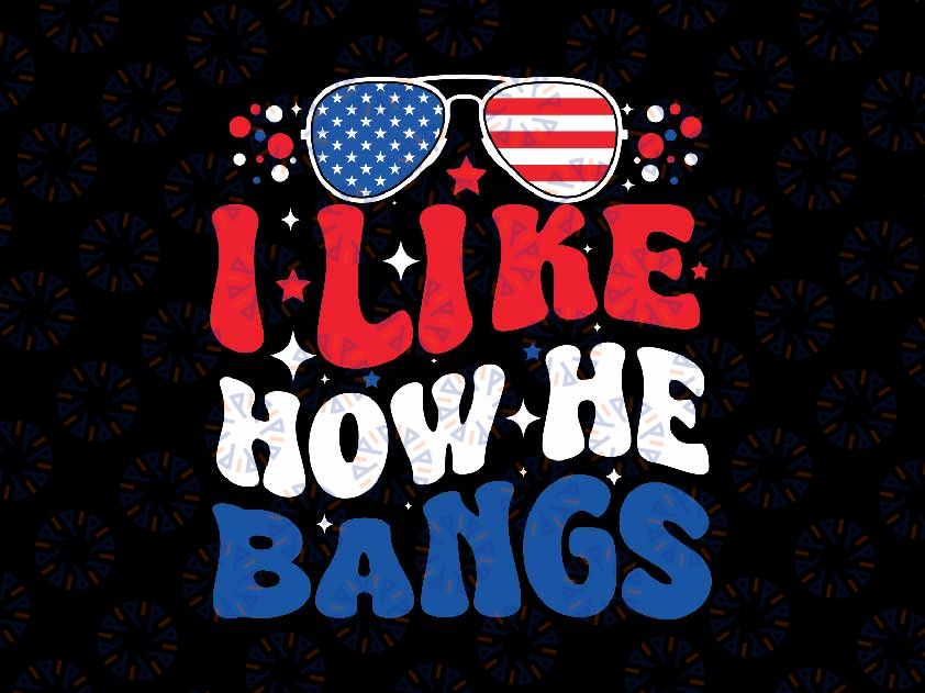 I Like How He Bangs Memorial Day Png Svg, Funny Couple 4th Of July Firecracker Svg, Independence Day Png, Digital Download
