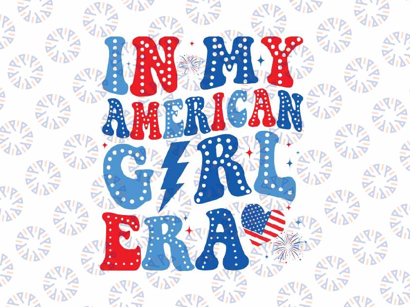 In My American Girl Era Svg, Retro 4th Of July Groovy Patriotic Svg, Independence Day Png, Digital Download