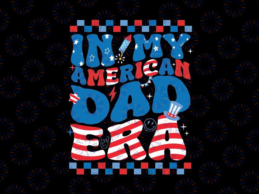 In My American Dad Era 4th Of July Svg, Patriotic Freedom Day Svg, Independence Day Png, Digital Download