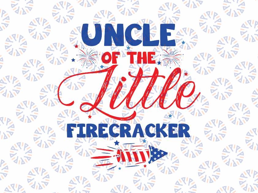 Uncle Of The Little Firecracker Svg, Fourth Of July Birthday Svg, Independence Day Png, Digital Download