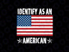 I Identify As An American Us Flag Proud American Svg, 4th Of July American Flag Svg, Independence Day Png, Digital Download