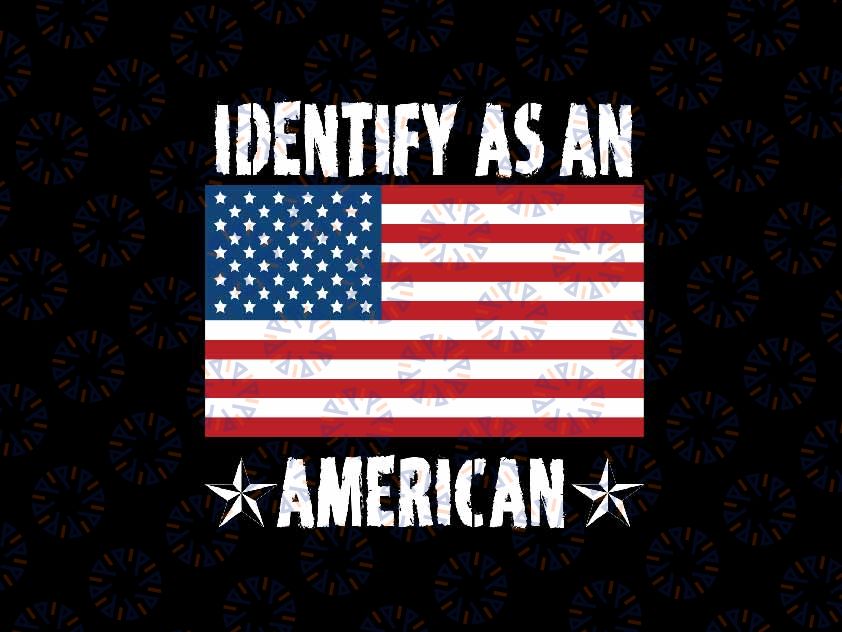 I Identify As An American Us Flag Proud American Svg, 4th Of July American Flag Svg, Independence Day Png, Digital Download