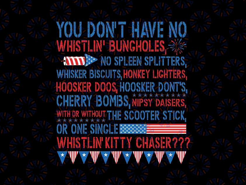 You Don’t Have No Whistlin' Bungholes Svg, Funny July 4th of July Quote Svg, Independence Day Png, Digital Download