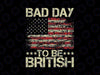 Funny 4th Of July Bad Day To Be British Svg, Bad Day Patriotic America Flag Svg, Independence Day Png, Digital Download