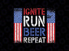 Funny 4th of July Ignite Run Beer Repeat Svg, 4th of July America Flag Svg, Independence Day Png, Digital Download