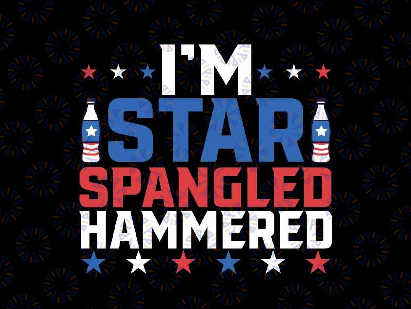 Funny I'm Star Spangled Hammered Svg, 4th of July Svg, Independence Day Png, Digital Download