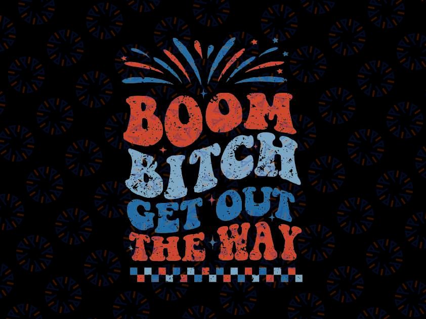 Boom Bitch Get Out the Way Svg, Fireworks Red White and Blue Fourth of July Svg, Independence Day Png, Digital Download