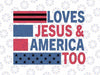 Loves Je-sus And America Too Chris-tian 4th Of July Svg, American Flag Patriotic Svg, Independence Day Png, Digital Download