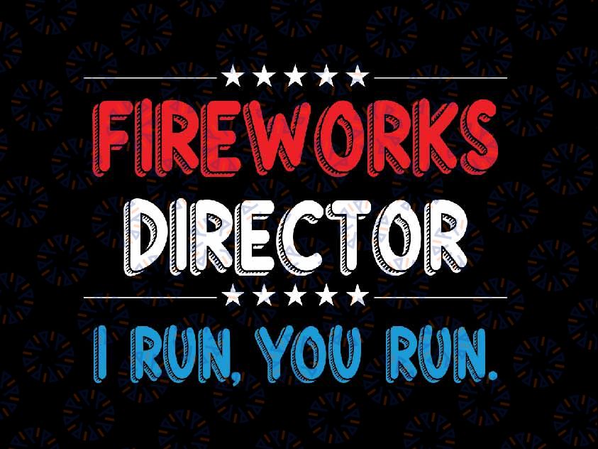 4th Of July Fireworks Director I Run You Run Svg, Fourth of July USA Flag Svg, Independence Day Png, Digital Download