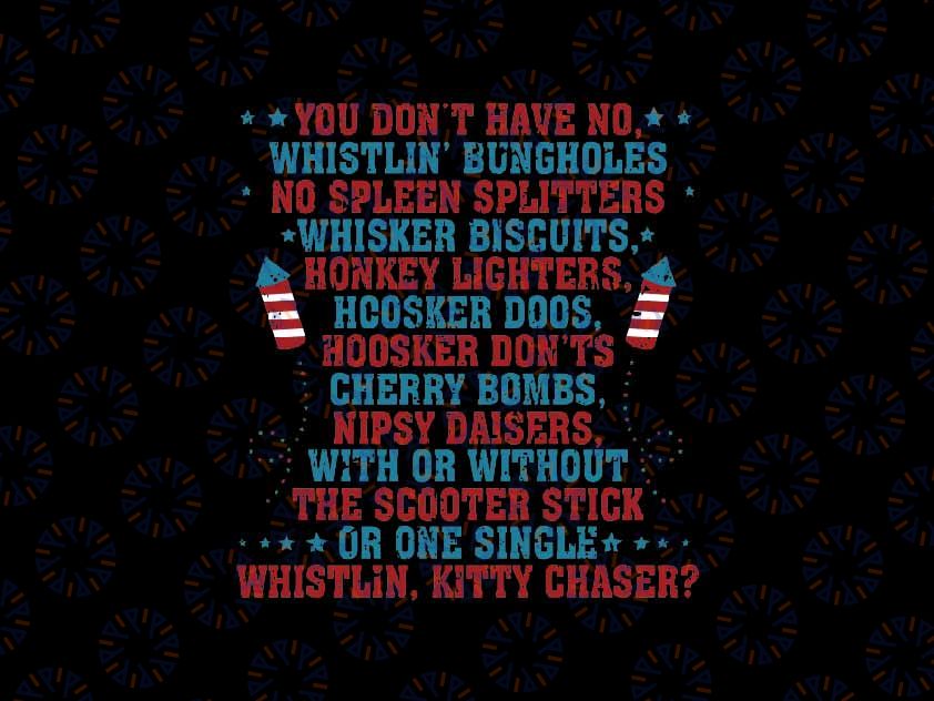 You Don’t Have No Whistlin' Bungholes Svg, Funny July 4th of  Svg, Independence Day Png, Digital Download