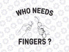 Who Needs Fingers Funny 4th of July Svg, Firework Vintage Usa Svg, Independence Day Png, Digital Download