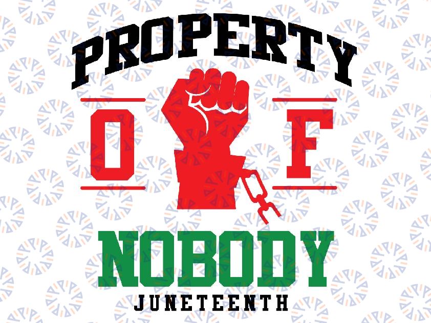 Property Of Nobody Juneteenth Svg, Celebrate Black History Svg, Black Power Svg, Black woman Gifts Svg, Png Digital Download