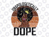 Unapologetically Dope Afro Lady Queen Pride African American Svg, Dope Girl, Black History, African American svg, Black queen svg