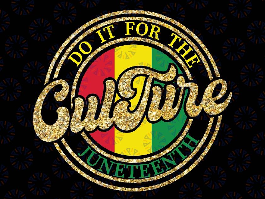 Juneteenth Png, Do It For The Culture Png, Black History Png, Black Culture Png, Culture Juneteenth Png, Digital Download