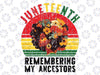 Juneteenth Remembering My Ancestors Png, Black Owned Shop , Celebrate Black Women Png, Juneteenth Png, High Quality, Instant Download