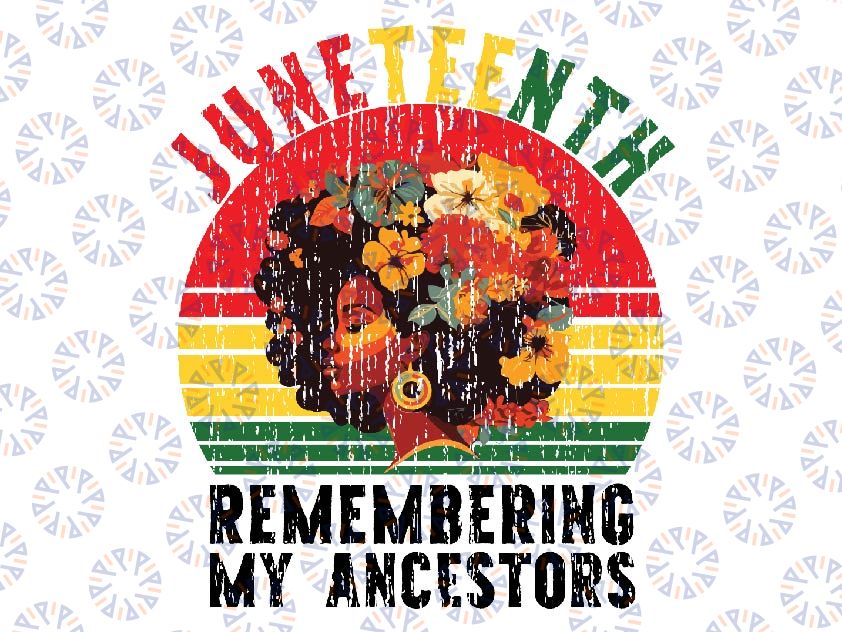 Juneteenth Remembering My Ancestors Png, Black Owned Shop , Celebrate Black Women Png, Juneteenth Png, High Quality, Instant Download