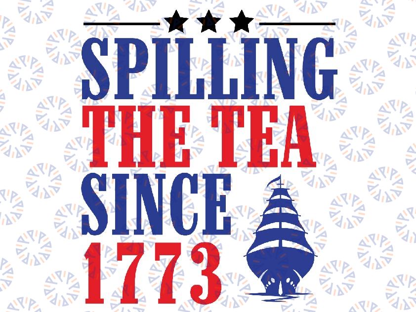 Spilling The Tea Since 1773 Svg, Happy 4th Of July Svg, Independence Day Png, Red White Blue svg, America Patriotic