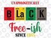 Free-ish Since 1865 svg, Unapologetically Black Png, Juneteenth Svg, Black Free-ish Since 1865 Svg, Sublimation Design