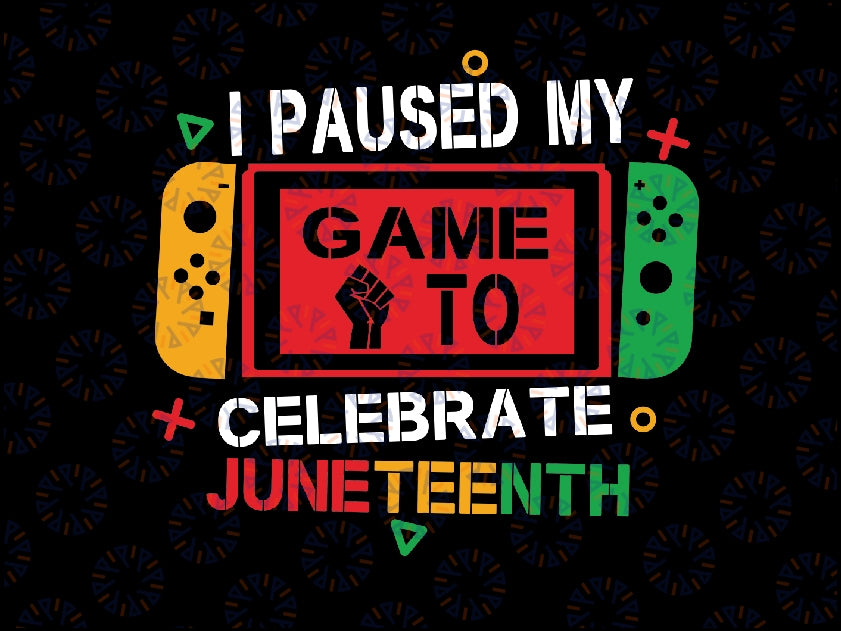 I Paused My Game To Celebrate Juneteenth Svg, Juneteenth Png, Freedom Day Svg, African American Juneteenth, Digital Dowload