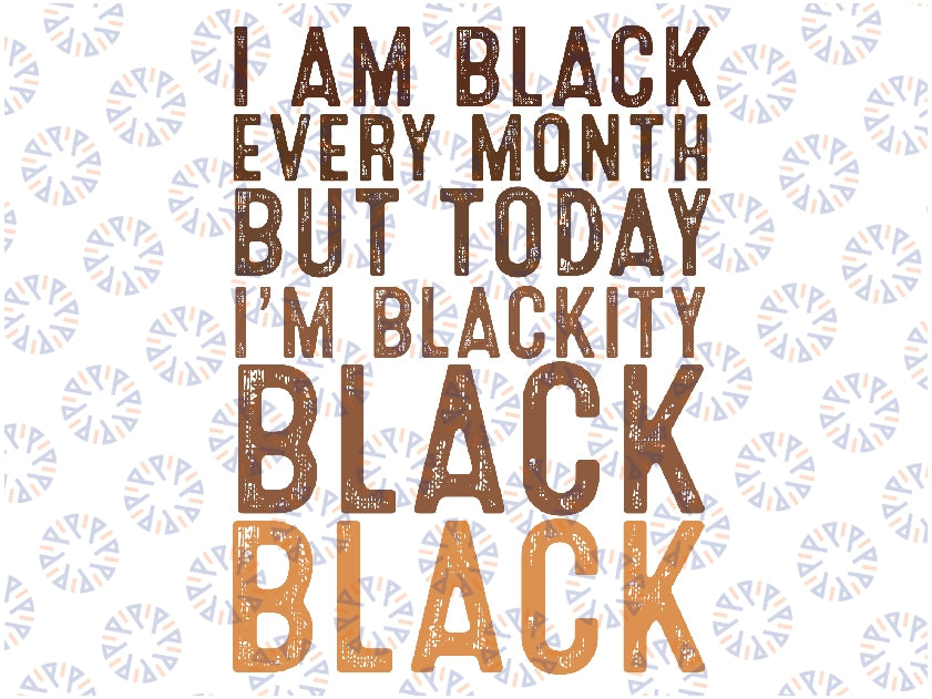 Juneteenth I Am Black Every Month African American Blackity Svg, Freedom Day, Africa Svg, Black Pride Svg, African American, Digital Dowload