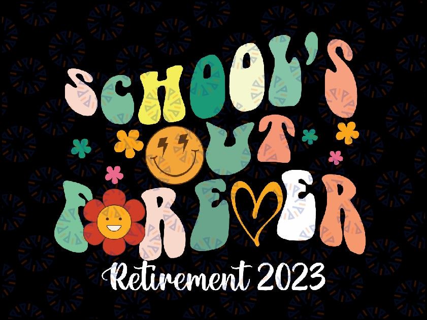 School's Out Forever Retired Teacher Gifts Retirement 2023 Svg, Teacher Retirement svg, Last Day Of School, Digital Download