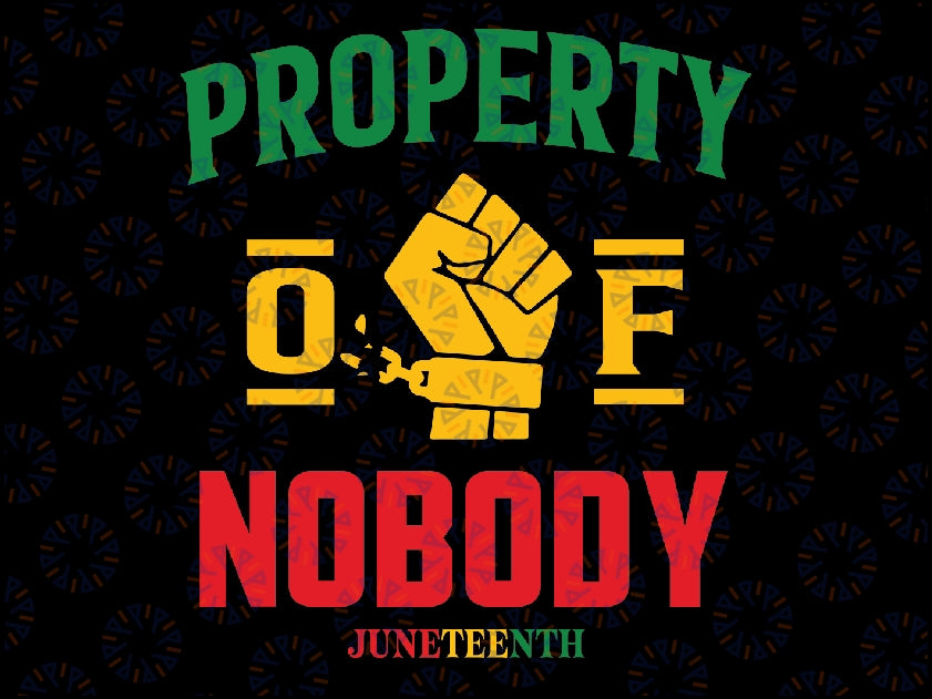 Property Of Nobody Svg, Juneteenth 1865 Svg, Black History Svg, Juneteenth Freedom Day, Juneteenth The Real Independence Svg, Instant download