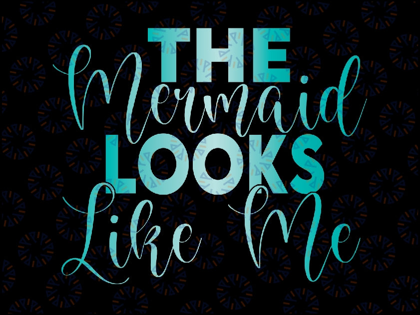 The Mermaid Looks Like Me Quote Png, Funny Mermaid Png, The Mermaid Looks Like me Quote, Instant Download