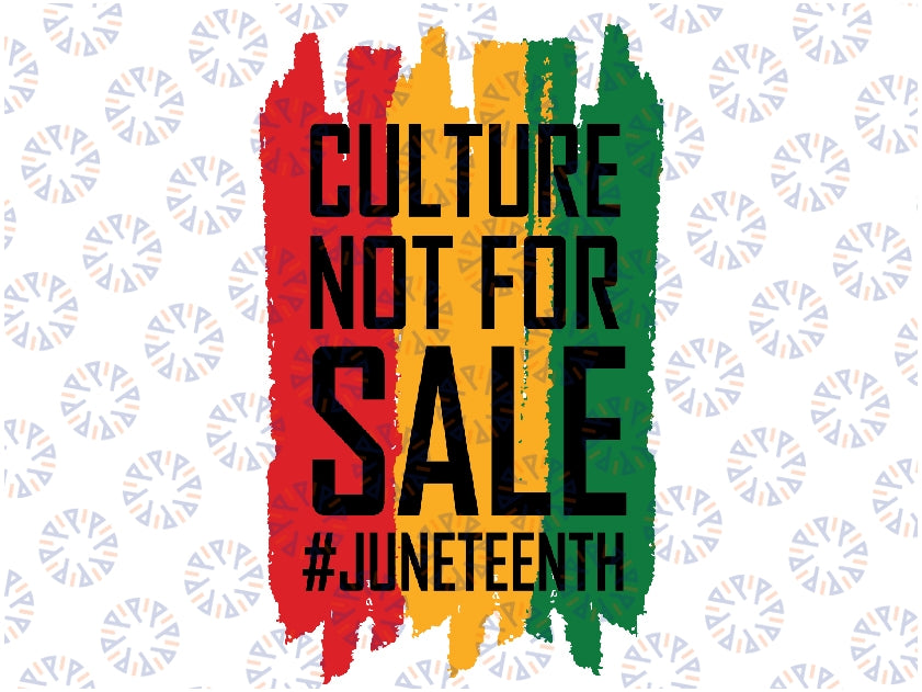 Culture Not For Sale Svg, Juneteenth Black History Svg, Black Woman Gifts Svg, Png Digital Download