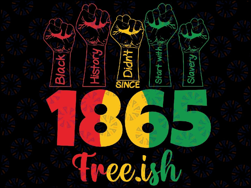 Free-ish Since 1865 Svg, Juneteenth Svg, Black History Png, Black Independence Day, 1865 Juneteenth Free-ish, Digital Download