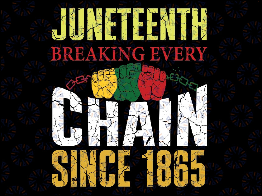 Juneteenth Breaking Every Chain Since 1865 Svg, Black History African American Png, Broken Chain Svg, Digital Download