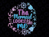 The Mermaid Looks Like Me Png, The Little Mermaids Png, Funny Mermaid Png, The Mermaid Looks Like me Quote, Instant Download