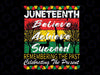 Juneteenth Believe Achieve Succeed Png, Black History Month Png, Proud African US Png, Digital Download