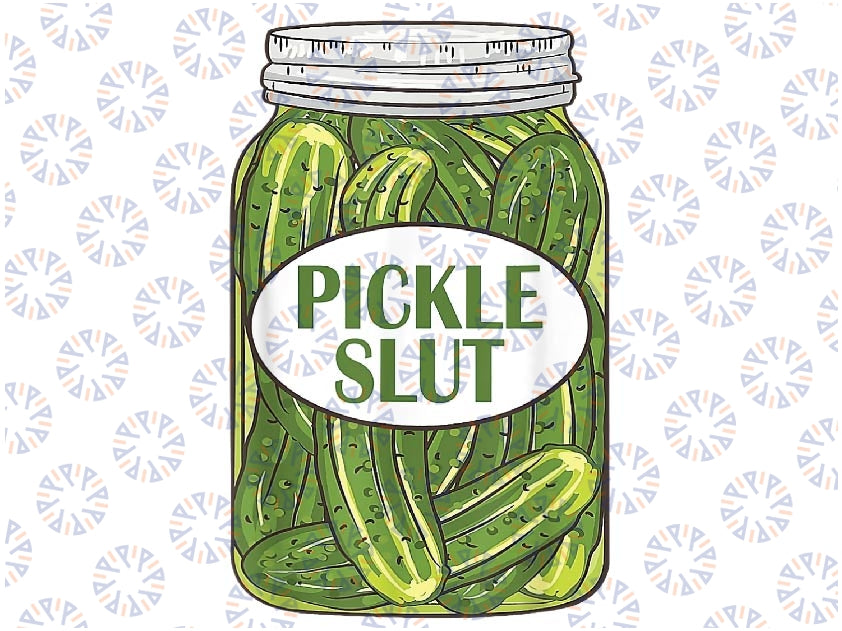 Pickle Slut A Girl Who Loves Pickles Canning Food Quote Png, Pickle Slut Png, Pickle Slut Png Download