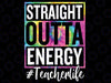 Paraprofessional Straight Outta Energy Teacher Life Png, Straight Outta Energy Png, Outta Energy Teacher life Tie Dye, Digital Download