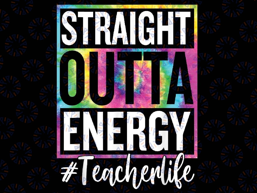 Paraprofessional Straight Outta Energy Teacher Life Png, Straight Outta Energy Png, Outta Energy Teacher life Tie Dye, Digital Download