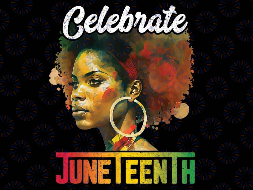 Celebrate Juneteenth Women African Black History Month Png, Juneteenth png, Emancipation day png, Sublimate Designs Download