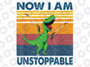 Now I'm Unstoppable Png, T-Rex Inspirational Png, Motivational Positive Thoughts Png, Dinosaur Lover, Digital Download