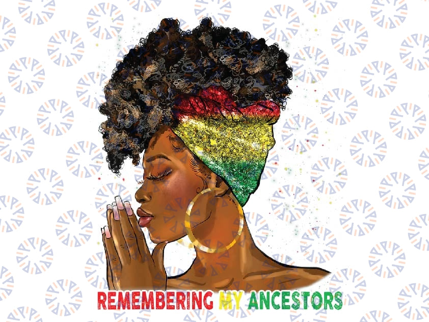 Juneteenth Remembering My Ancestors Black Freedom Png, Juneteenth Celebrate Black Women Png, Black Woman, Juneteenth Png, Digital Download