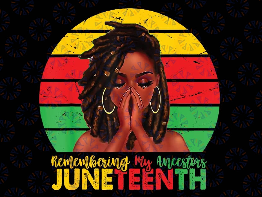 Juneteenth Women Loc'd Hair Remebering My Ancestors Png, Juneteenth Is My Independence Day Png, Celebrate Juneteenth Digital File