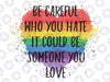 Be Careful Who You Hate It Could Be Someone You Love Png, Heart LGBT Png, Bisexual Pride Vintage, Digital Downloads