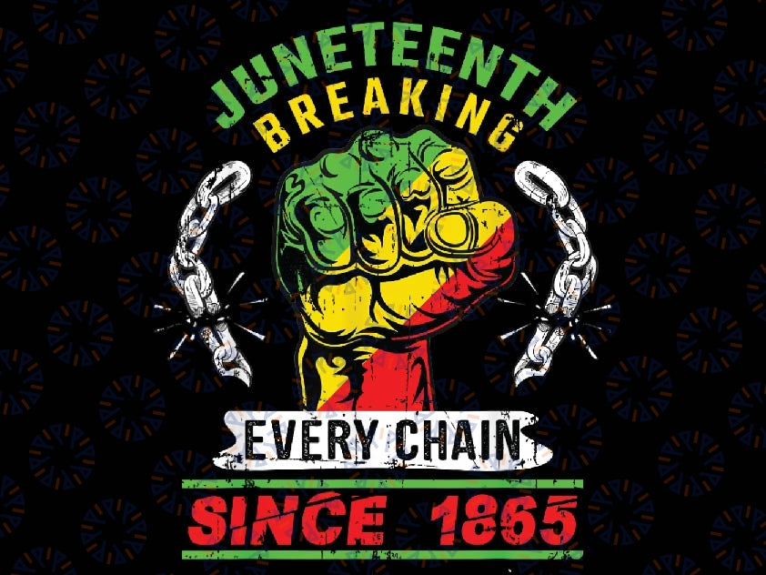 Juneteenth Breaking Every Chain Since 1865 African American Png,  Broken Chain Png, Free-ish 1865, Black History Png, Digital Downloads